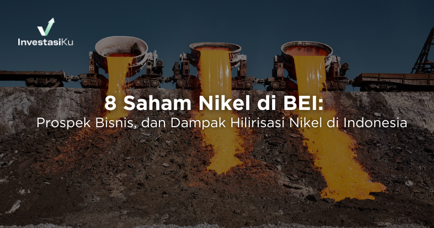 8 Saham Nikel di BEI: Prospek Bisnis, dan Dampak Hilirisasi Nikel di Indonesia